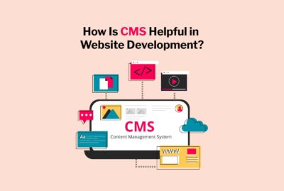 How Is CMS Helpful in Website Development?