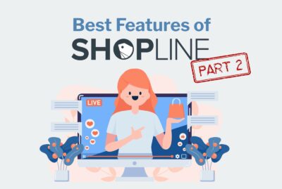 Best Features of SHOPLINE: Part 2 of 2