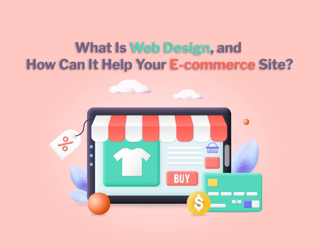 what is web design, and how can it help your e-commerce site