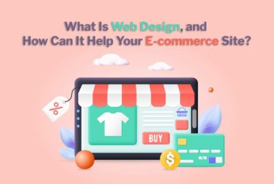 What Is Web Design, and How Can It Help Your E-commerce Site?