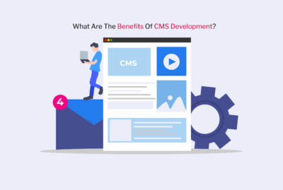 What are The Benefits Of CMS Development?