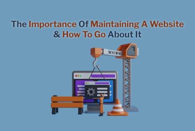 The Importance Of Maintaining A Website & How To Go About It