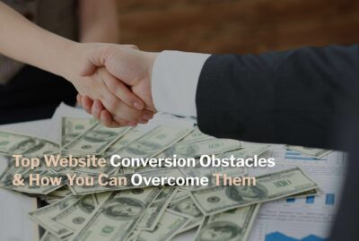 Top Website Conversion Obstacles & How You Can Overcome Them