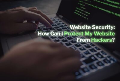 Website Security: How Can I Protect My Website From Hackers?