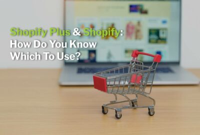 Shopify Plus & Shopify: How Do You Know Which To Use