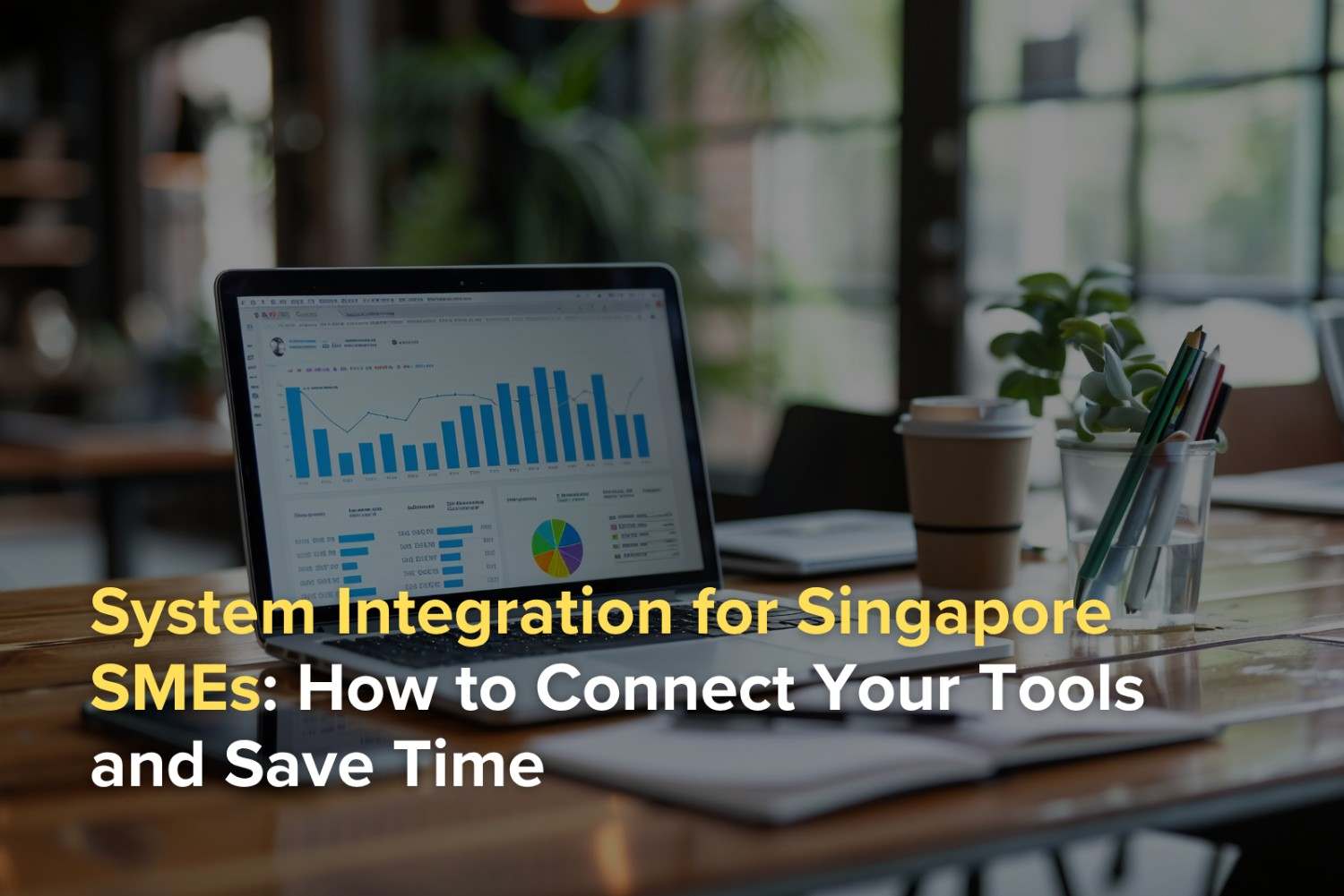 System Integration for Singapore SMEs: How to Connect Your Tools and Save Time